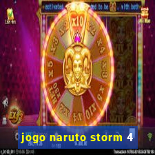 jogo naruto storm 4